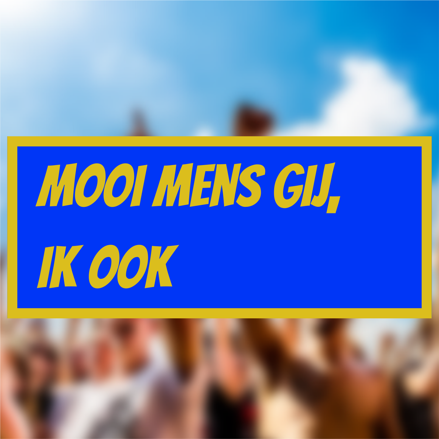 MOOI MENS GIJ, IK OOK